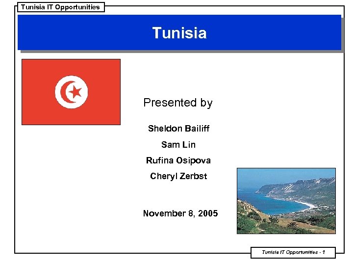 Tunisia IT Opportunities Tunisia Presented by Sheldon Bailiff Sam Lin Rufina Osipova Cheryl Zerbst