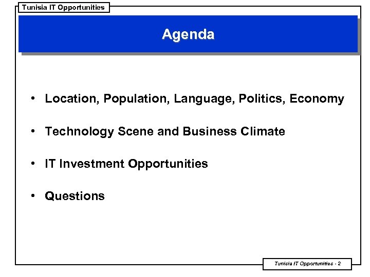 Tunisia IT Opportunities Agenda • Location, Population, Language, Politics, Economy • Technology Scene and
