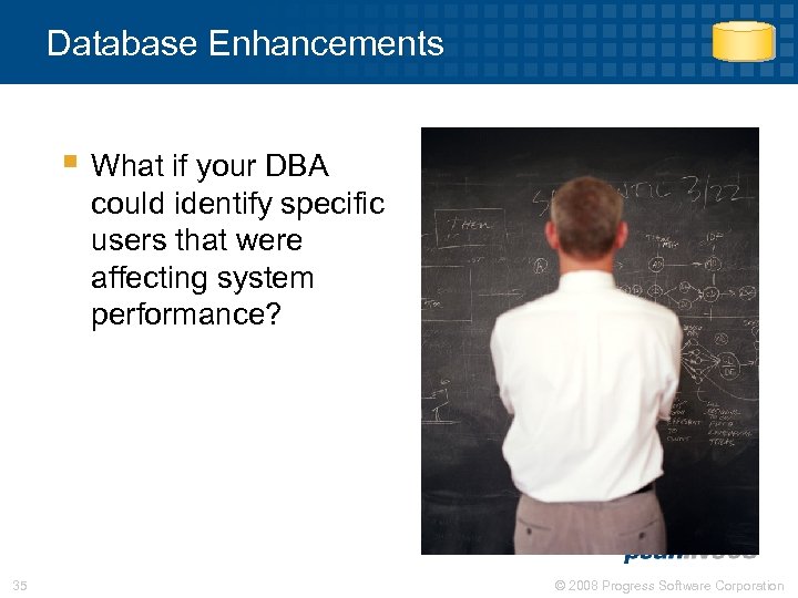 Database Enhancements § What if your DBA could identify specific users that were affecting