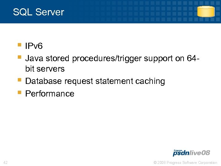 SQL Server § IPv 6 § Java stored procedures/trigger support on 64§ § 42