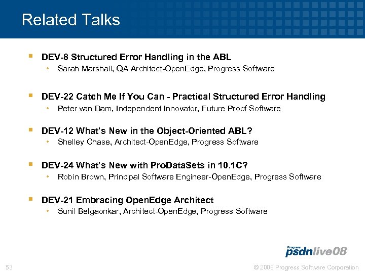 Related Talks § DEV-8 Structured Error Handling in the ABL • § DEV-22 Catch