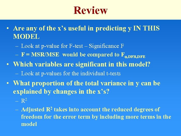 Review • Are any of the x’s useful in predicting y IN THIS MODEL