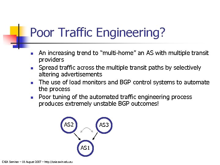 Poor Traffic Engineering? n n An increasing trend to “multi-home” an AS with multiple