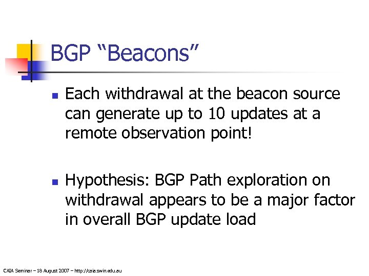 BGP “Beacons” n n Each withdrawal at the beacon source can generate up to