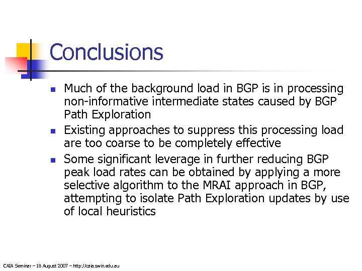 Conclusions n n n Much of the background load in BGP is in processing