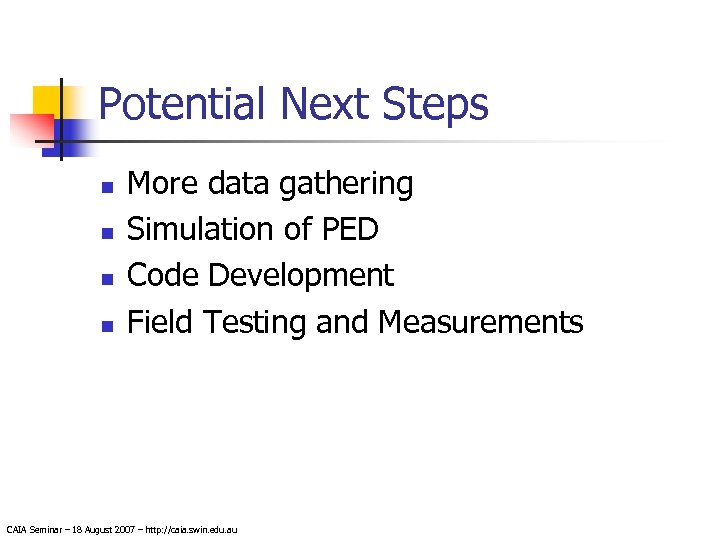 Potential Next Steps n n More data gathering Simulation of PED Code Development Field