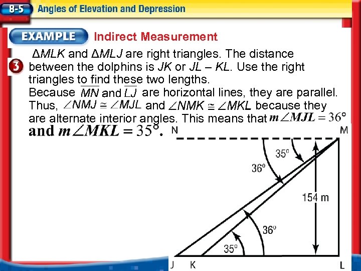 Indirect Measurement ΔMLK and ΔMLJ are right triangles. The distance between the dolphins is