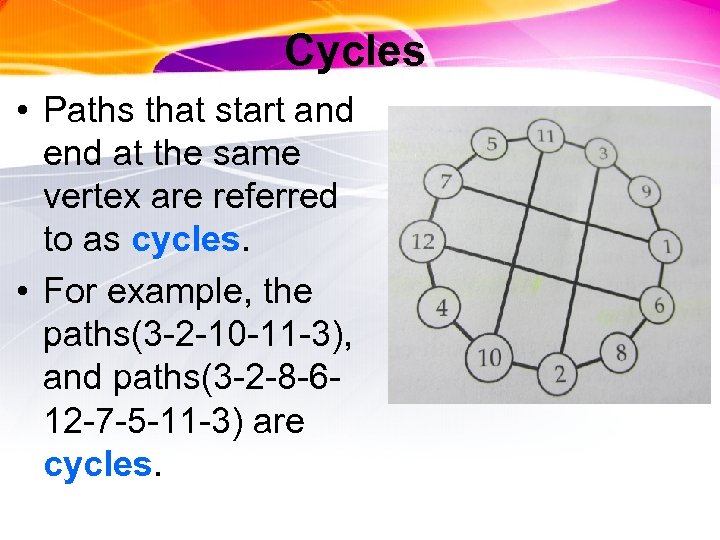 Cycles • Paths that start and end at the same vertex are referred to