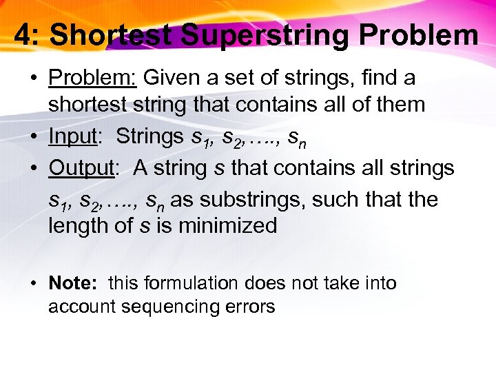 4: Shortest Superstring Problem • Problem: Given a set of strings, find a shortest