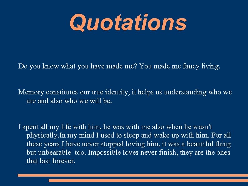 Quotations Do you know what you have made me? You made me fancy living.