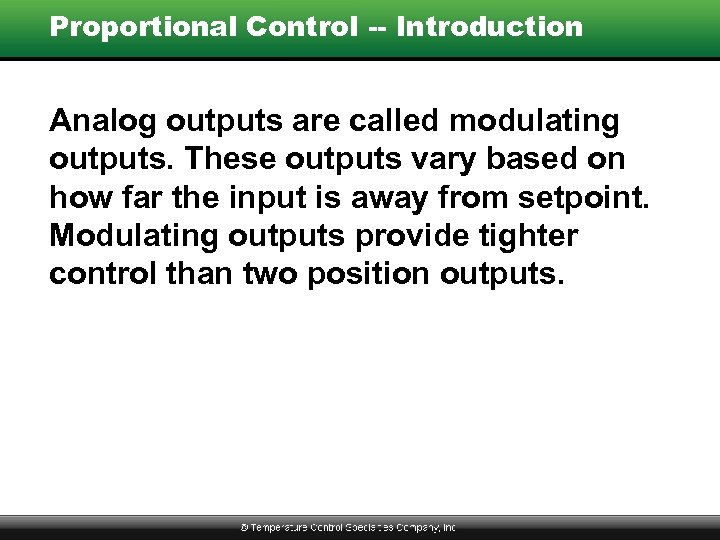 Proportional Control -- Introduction Analog outputs are called modulating outputs. These outputs vary based