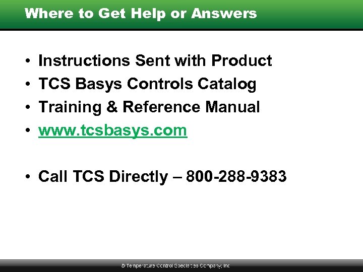 Where to Get Help or Answers • • Instructions Sent with Product TCS Basys