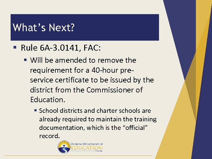 What’s Next? § Rule 6 A-3. 0141, FAC: § Will be amended to remove