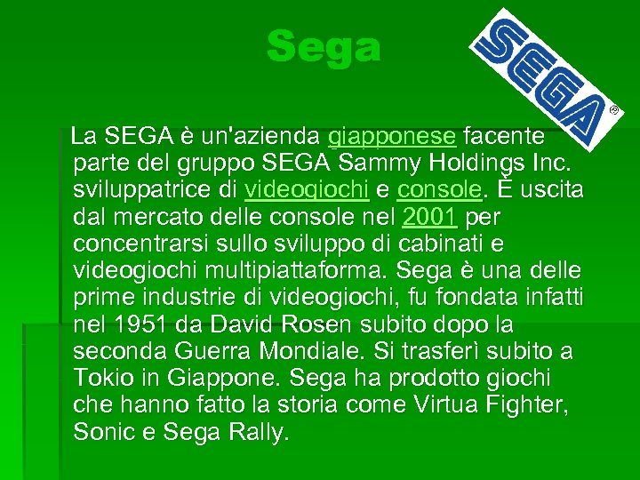 Sega La SEGA è un'azienda giapponese facente parte del gruppo SEGA Sammy Holdings Inc.