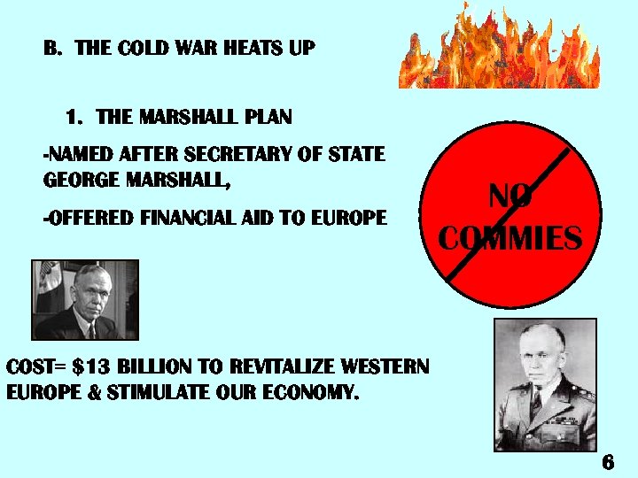 B. THE COLD WAR HEATS UP 1. THE MARSHALL PLAN -NAMED AFTER SECRETARY OF