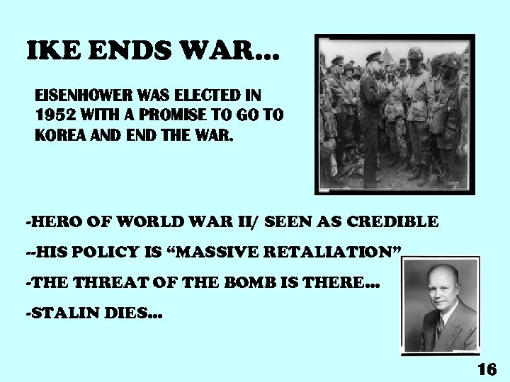 IKE ENDS WAR… EISENHOWER WAS ELECTED IN 1952 WITH A PROMISE TO GO TO