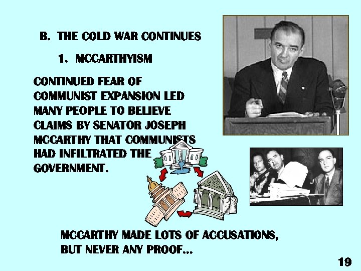 B. THE COLD WAR CONTINUES 1. MCCARTHYISM CONTINUED FEAR OF COMMUNIST EXPANSION LED MANY