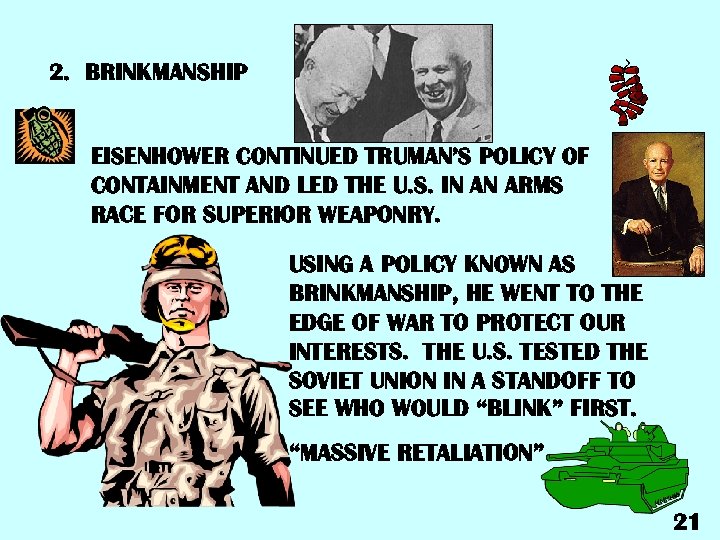 2. BRINKMANSHIP EISENHOWER CONTINUED TRUMAN’S POLICY OF CONTAINMENT AND LED THE U. S. IN