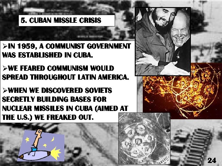 5. CUBAN MISSLE CRISIS ØIN 1959, A COMMUNIST GOVERNMENT WAS ESTABLISHED IN CUBA. ØWE