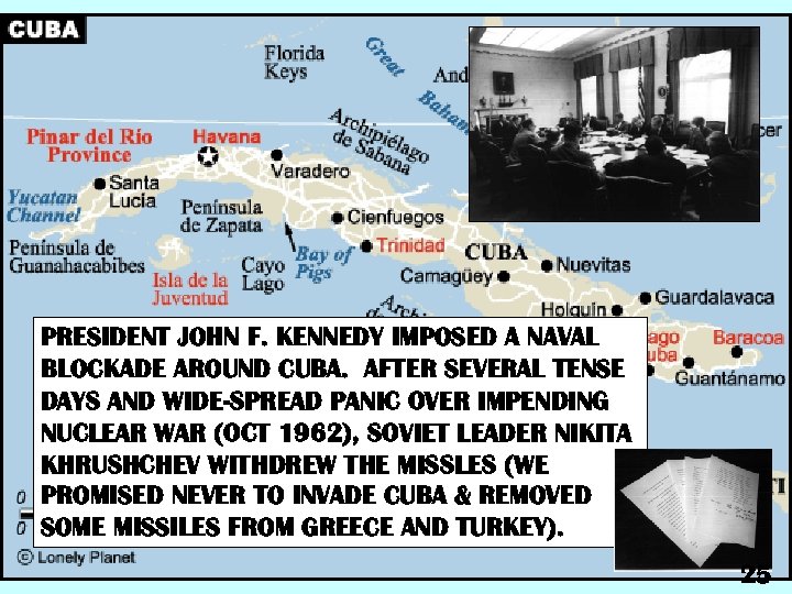 PRESIDENT JOHN F. KENNEDY IMPOSED A NAVAL BLOCKADE AROUND CUBA. AFTER SEVERAL TENSE DAYS