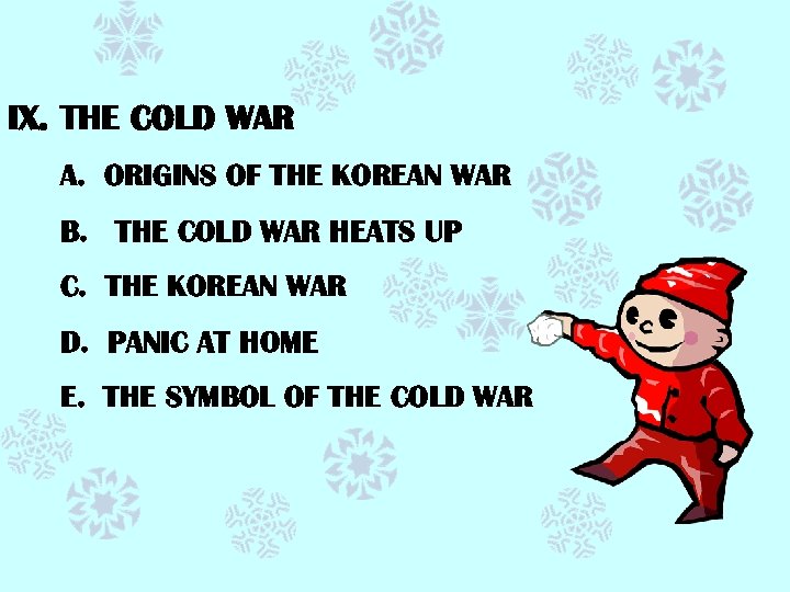 IX. THE COLD WAR A. ORIGINS OF THE KOREAN WAR B. THE COLD WAR