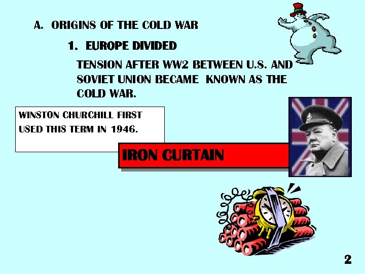 A. ORIGINS OF THE COLD WAR 1. EUROPE DIVIDED TENSION AFTER WW 2 BETWEEN