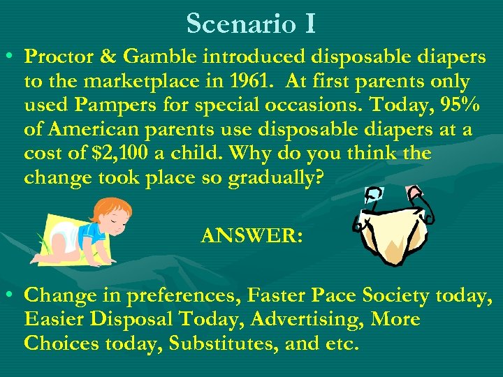 Scenario I • Proctor & Gamble introduced disposable diapers to the marketplace in 1961.