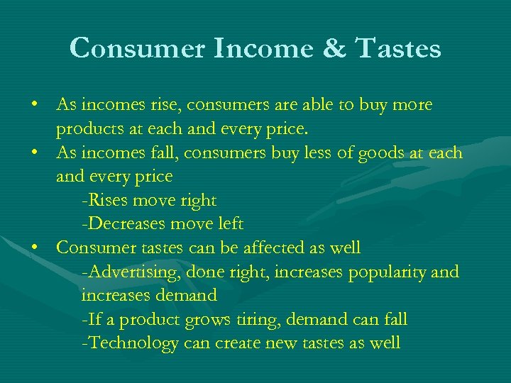 Consumer Income & Tastes • As incomes rise, consumers are able to buy more