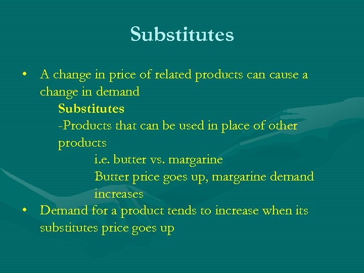 Substitutes • A change in price of related products can cause a change in