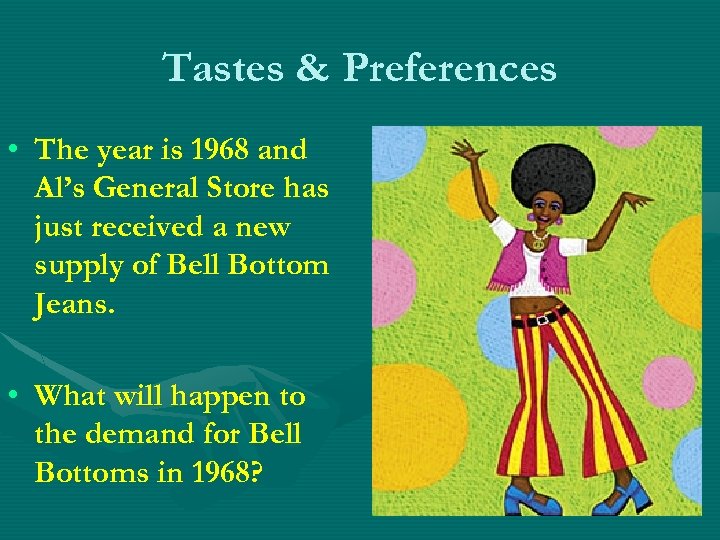 Tastes & Preferences • The year is 1968 and Al’s General Store has just