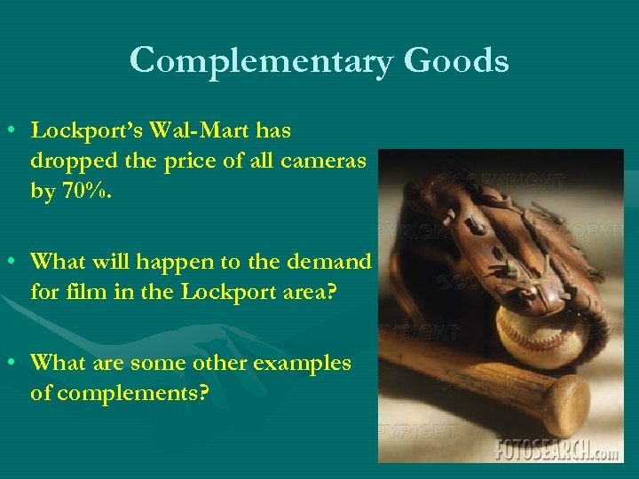 Complementary Goods • Lockport’s Wal-Mart has dropped the price of all cameras by 70%.