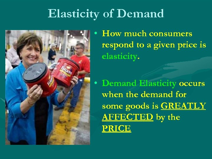 Elasticity of Demand • How much consumers respond to a given price is elasticity.