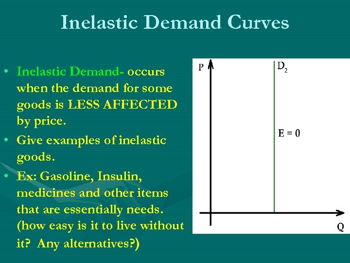 Inelastic Demand Curves • Inelastic Demand- occurs when the demand for some goods is