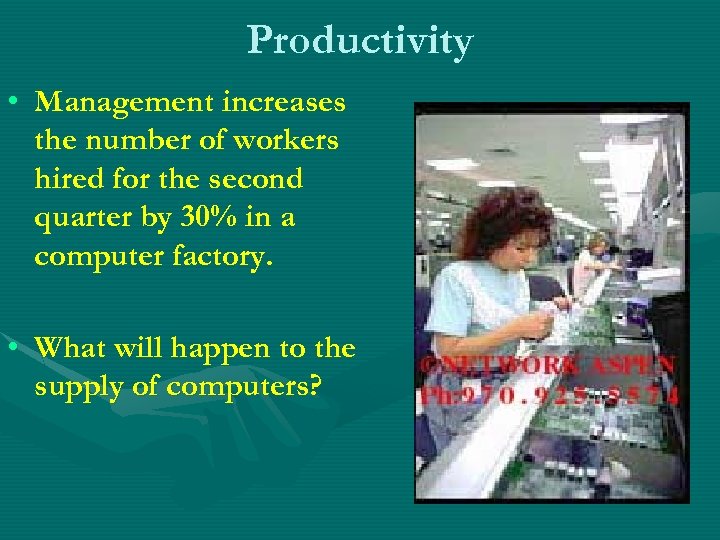 Productivity • Management increases the number of workers hired for the second quarter by