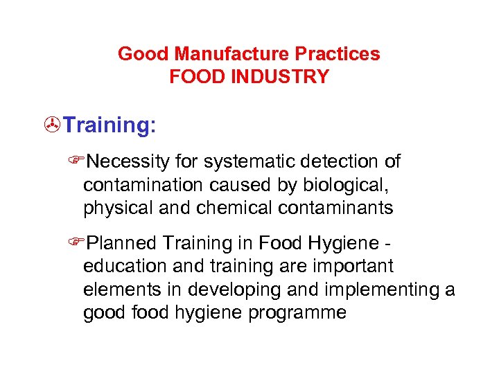 Good Manufacture Practices FOOD INDUSTRY >Training: FNecessity for systematic detection of contamination caused by