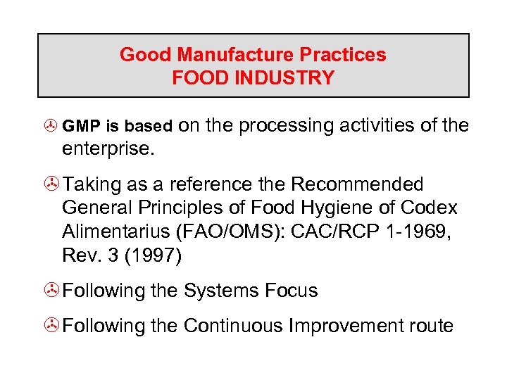 Good Manufacture Practices FOOD INDUSTRY > GMP is based on the processing activities of