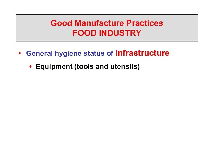 Good Manufacture Practices FOOD INDUSTRY s General hygiene status of Infrastructure s Equipment (tools