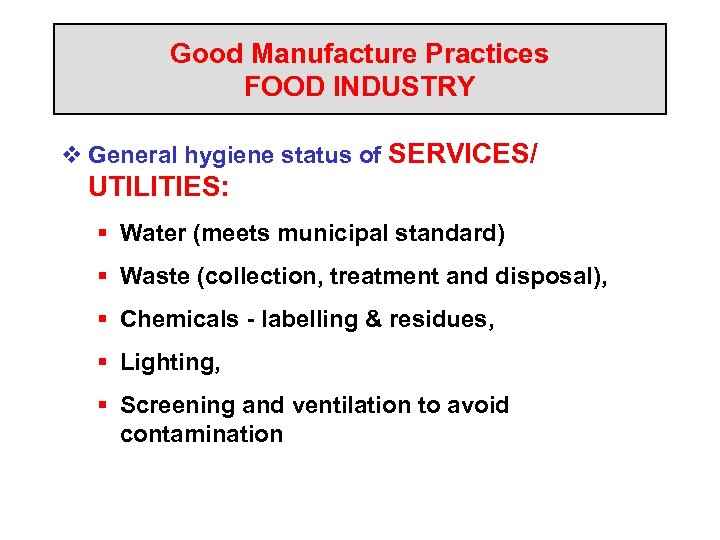 Good Manufacture Practices FOOD INDUSTRY v General hygiene status of SERVICES/ UTILITIES: § Water