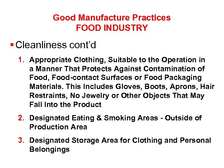 Good Manufacture Practices FOOD INDUSTRY § Cleanliness cont’d 1. Appropriate Clothing, Suitable to the