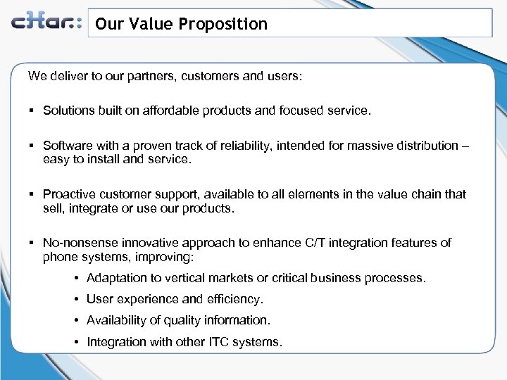 Our Value Proposition We deliver to our partners, customers and users: § Solutions built