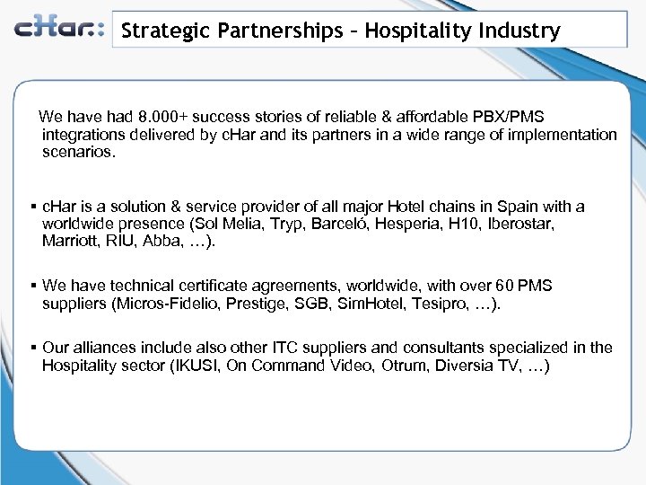 Strategic Partnerships – Hospitality Industry We have had 8. 000+ success stories of reliable