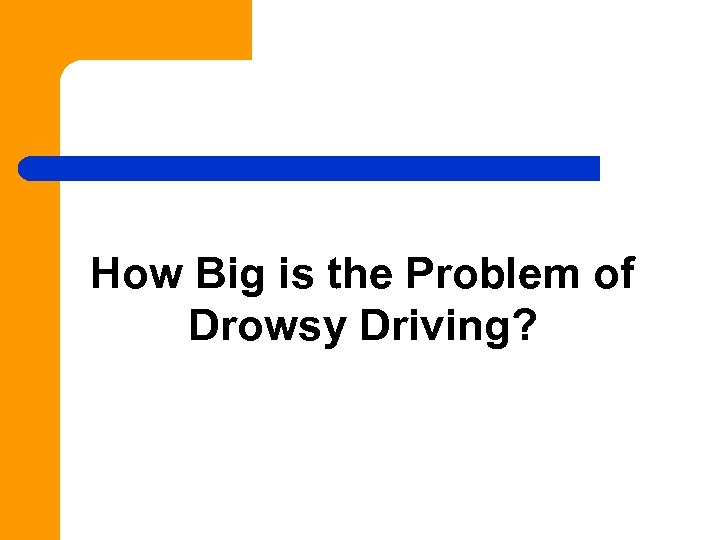 How Big is the Problem of Drowsy Driving? 