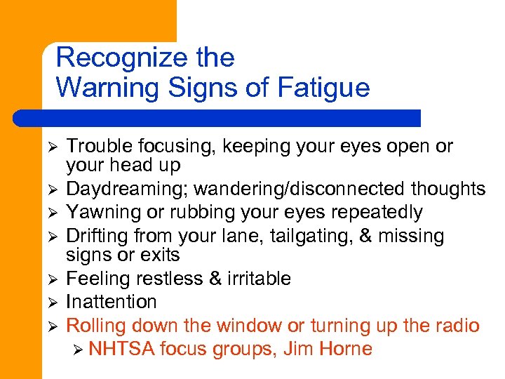 Recognize the Warning Signs of Fatigue Ø Ø Ø Ø Trouble focusing, keeping your