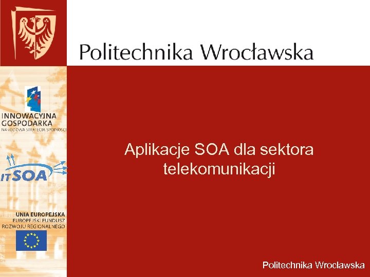 Aplikacje SOA dla sektora telekomunikacji Politechnika Wrocławska 