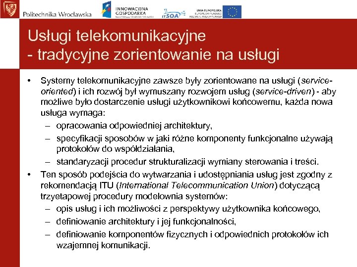 Usługi telekomunikacyjne - tradycyjne zorientowanie na usługi • • Systemy telekomunikacyjne zawsze były zorientowane