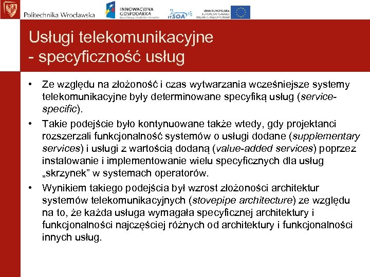 Usługi telekomunikacyjne - specyficzność usług • Ze względu na złożoność i czas wytwarzania wcześniejsze