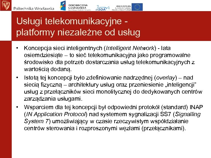 Usługi telekomunikacyjne platformy niezależne od usług • Koncepcja sieci inteligentnych (Intelligent Network) - lata