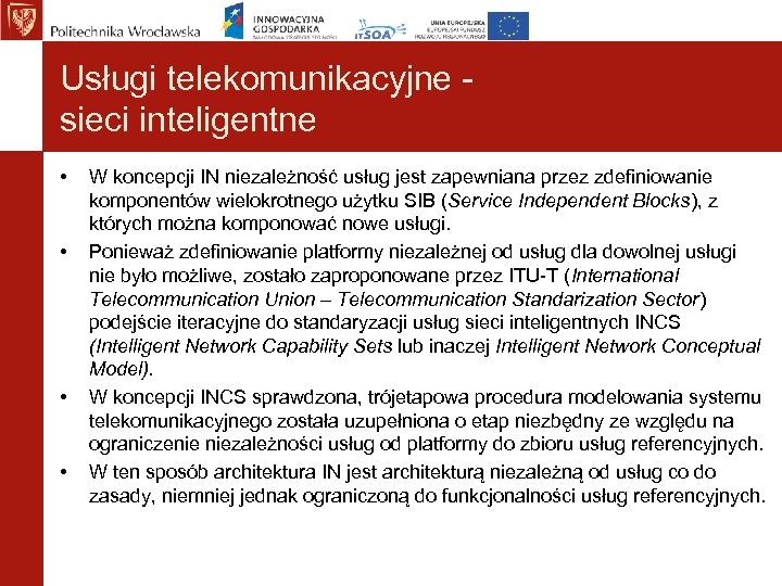 Usługi telekomunikacyjne sieci inteligentne • • W koncepcji IN niezależność usług jest zapewniana przez