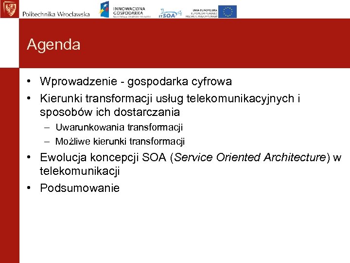 Agenda • Wprowadzenie - gospodarka cyfrowa • Kierunki transformacji usług telekomunikacyjnych i sposobów ich