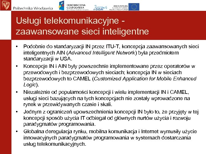 Usługi telekomunikacyjne zaawansowane sieci inteligentne • • • Podobnie do standaryzacji IN przez ITU-T,